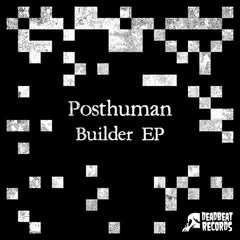 Posthuman | Builder EP