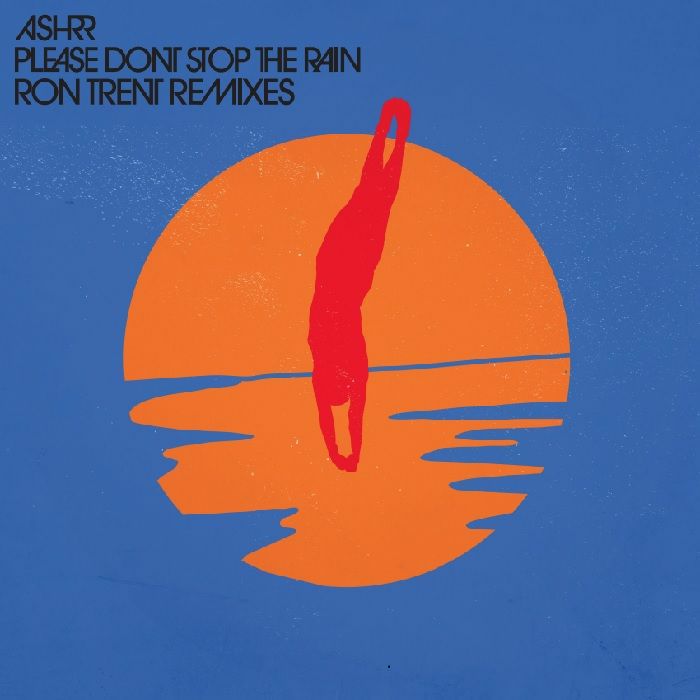 ASHRR | Please Don't Stop The Rain (Ron Trent Remix)