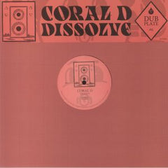 Coral D | Dubplate #6: Dissolve