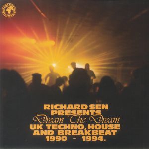 Various Artists | Richard Sen Presents Dream The Dream (UK Techno, Breakbeat, House 1990 - 94)
