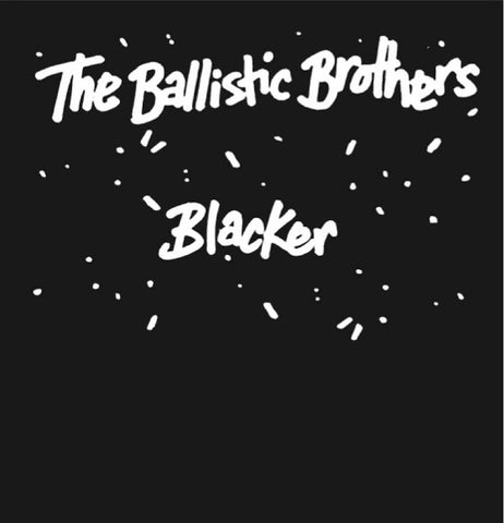 The Ballistic Brothers | Blacker