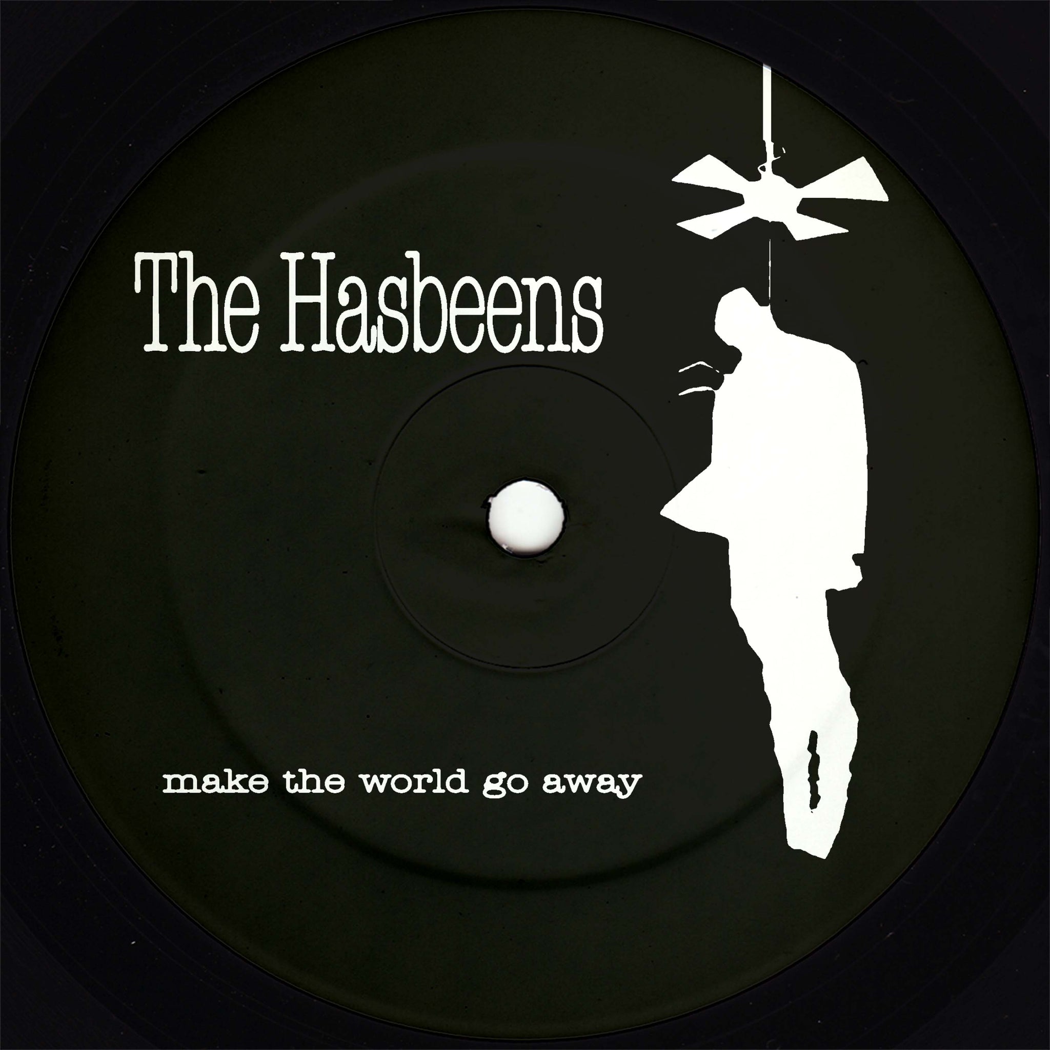 The Hasbeens | Make The World Go Away