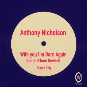 ANTHONY NICHOLSON | WITH YOU I'M BORN AGAIN