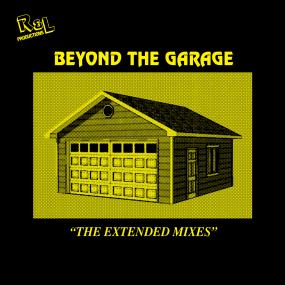 R&L PRODUCTIONS | BEYOND THE GARAGE "THE EXTENDED MIXES"