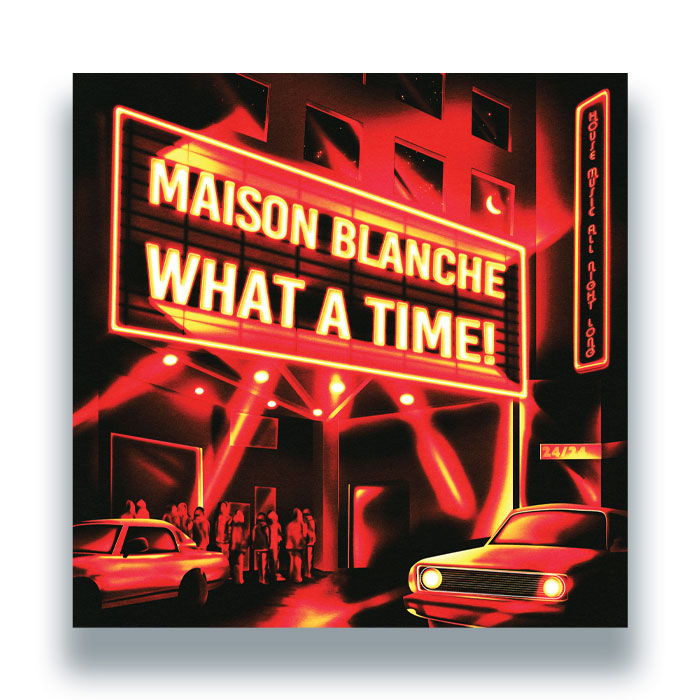 Maison Blanche | What A Time!