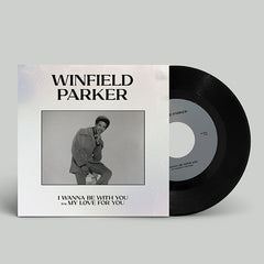 Winfield Parker | I Wanna Be With You / My Love For You - RSD2024