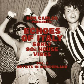 Various | COMPILED BY DON CARLOS Title ECHOES OF ITALY - ARTISTS IN WONDERLAND – EARLY 90S HOUSE VIBES VOL.1