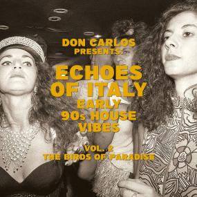 Various | COMPILED BY DON CARLOS | ECHOES OF ITALY – THE BIRDS OF PARADISE – EARLY 90S HOUSE VIBES VOL.2