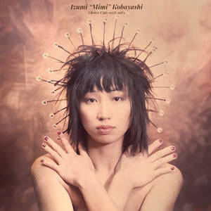 Izumi “Mimi” Kobayashi | Choice Cuts 1978-1983 LP
