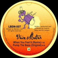 Vein Melter | When You Feel It / Pump The Bass