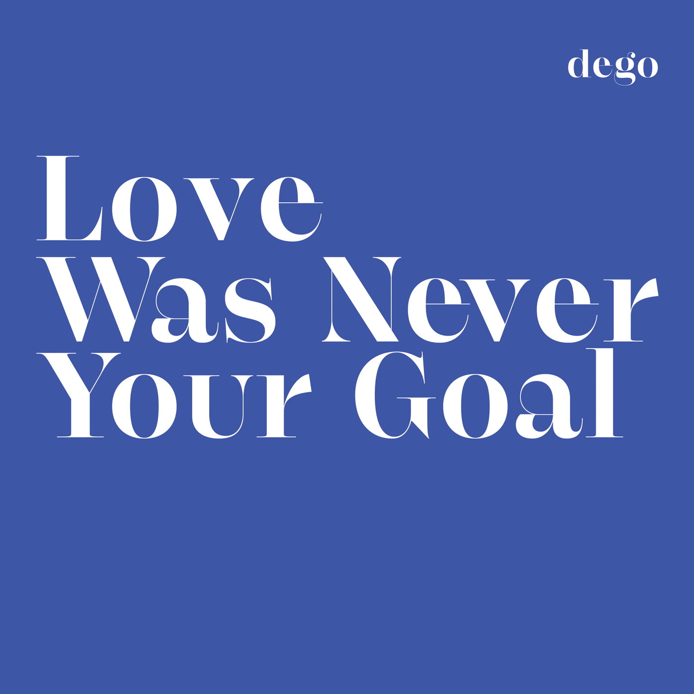 Dego | Love Was Never Your Goal