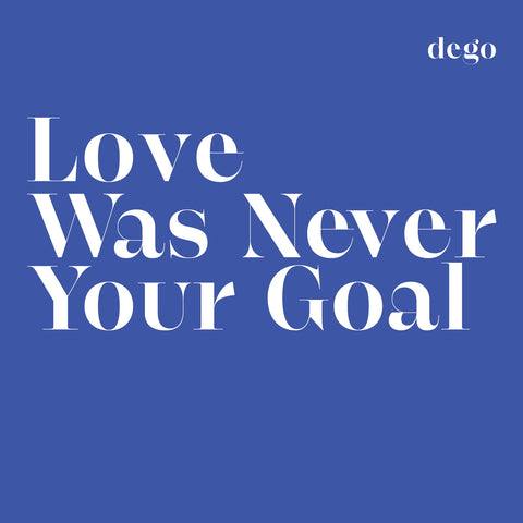 Dego | Love Was Never Your Goal