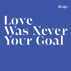 You added <b><u>Dego | Love Was Never Your Goal</u></b> to your cart.